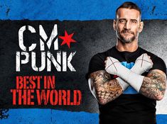 a man with his arms crossed standing in front of a blue and black background that says cm punk best in the world