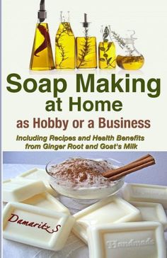 soap making at home as hobby or a business including recipes and health benefits from ginger root and got's milk