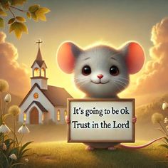 a mouse holding a sign that says it's going to be ok trust in the lord