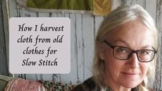 an older woman with glasses sitting on a couch next to a sign that says how i harvest cloth from old clothes for slow stitch