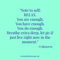 a quote that reads, note to self relax you are enough you have enough