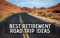 an empty road with the words best retirement road trip ideas