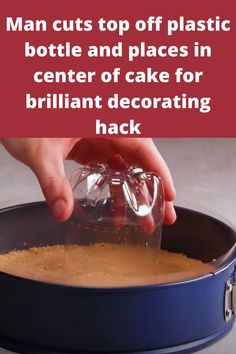 a man cuts off plastic bottle and places in center of cake for brilliant decorating hack