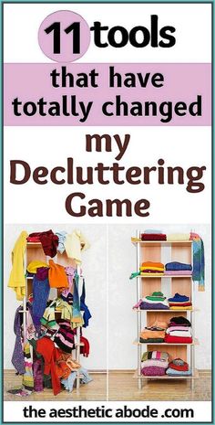 an advertisement for the decluttering game with clothes on shelves and text that reads 11 tools that have totally changed my decluttering game