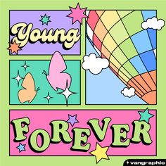 a poster with the words young, forever and balloons in different colors on it's sides