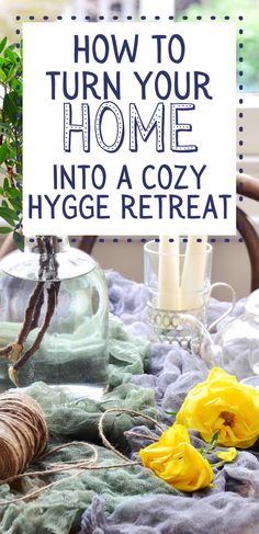 the words how to turn your home into a cozy hygge treat on top of a table