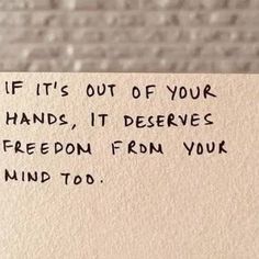 a piece of paper with the words if it's out of your hands, it deserves freegon from your mind to