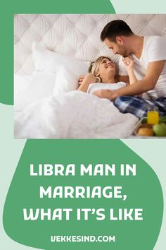 a man and woman laying in bed with the words libra man in marriage, what it's like