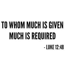 the words to whom much is given much is required luke 12 - 28 on a white background