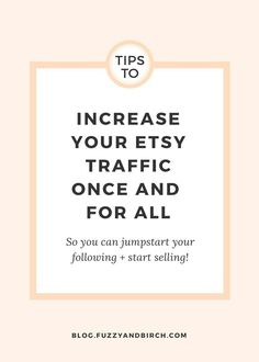 a white square with the words tips to increase your etsy traffic once and for all