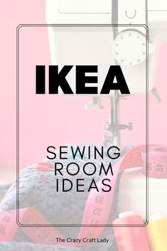 sewing machine with text overlay reading ikea sewing room ideas the crazy craft lady