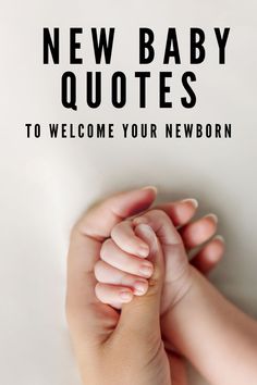 a baby's hand is held up in the air with text that reads, new baby quotes to welcome your newborn