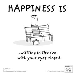 a cartoon character sitting on a bench with the caption happiness is sitting in the sun with your eyes closed