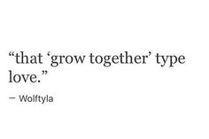 an image of a quote that says, i'm not going to grow together type love