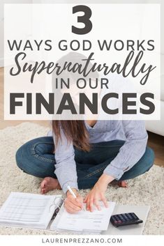 a woman sitting on the floor writing in her notebook with text overlay that reads 3 ways god works supernaturalally in our finance