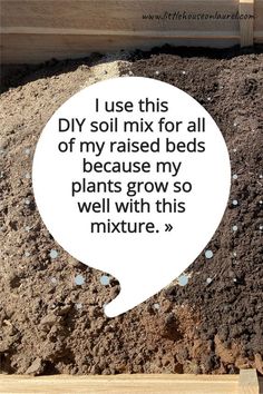 a speech bubble with the words i use this diy soil mix for all of my raised beds because my plants grow so well with this mixture