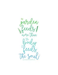 the words garden feeds more than body to feed the soul are drawn in blue and green ink