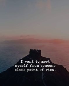 an image with the quote i want to meet myself from someone else's point of view