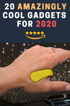 a woman's hand with a yellow ring on it and the words 20 amazingly cool gadgets for 2020