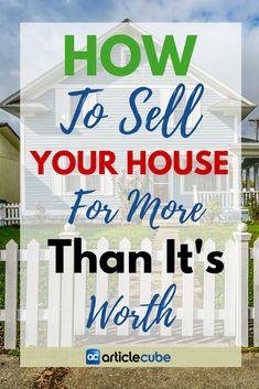 a house with the words how to sell your house for more than it's worth