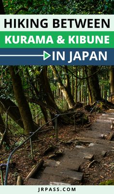 stairs leading up to the top of a hill in japan with text overlay reading hiking between kurama and kibune in japan