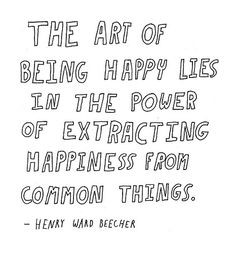 the art of being happy lies in the power of exciting happiness from common things