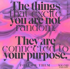 a pink and purple poster with the words, the things that c'est you are not random they are connected to your purpose