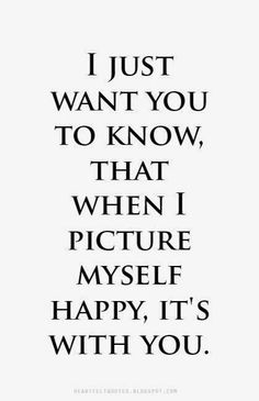 a quote that reads i just want you to know, that when i picture my smile, it's with you