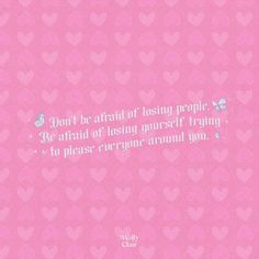 a pink background with hearts and the words don't be afraid of losing people be afraid of losing yourself trying to please everyone around you