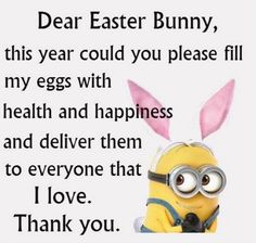 a minion with bunny ears on it's head and the words dear easter bunny, this year could you please fill my eggs with health and happiness and deliver them to everyone that i love