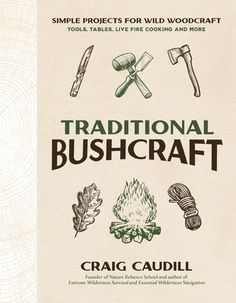 the book cover for traditional bushcraft by craig caudilli, which is written