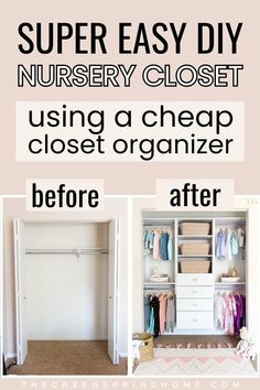 an organized closet before and after being used as a nursery closet, with text overlay that reads super easy diy nursery closet using a cheap closet