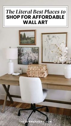 a wooden desk with white chairs and pictures on the wall above it that says the best places to shop for affordable wall art