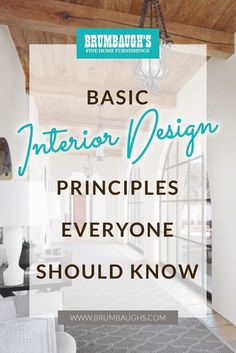 the inside of a house with text that reads basic interior design principals everyone should know