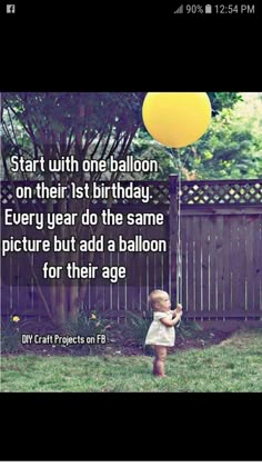 a baby holding a yellow balloon with the caption, start with one balloon on their 1st birthday every year do the same picture but a balloon for their age