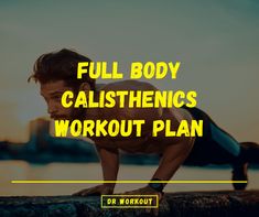 a man doing push ups with the words full body calisthenics workout plan