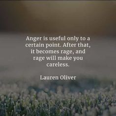 an image with the quote anger is useful only to a certain point after that, it becomes rage and rage will make you careless