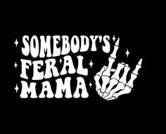 somebody's feral mama sticker on a black background