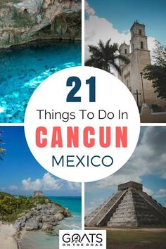 some pictures with the words 21 things to do in cancun mexico