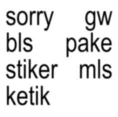 some type of font that is black and white with the words sorry gw bls fake stiker ms ketik