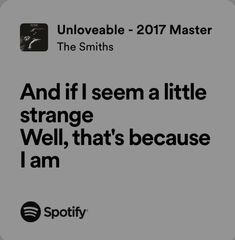 an ad for spotify with the caption'and if i seem a little strange, well, that's because i am