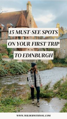 a woman standing in front of a river with the words 15 must see spots on your first trip to edinburgh