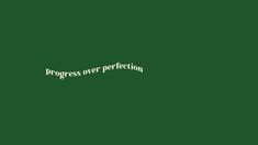 the words progress over perfection on a green background