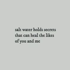 a black and white photo with the words salt water holds secrets that can heal the likes of you and me