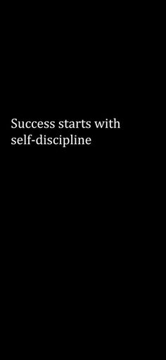 a black background with the words success starts with self - discipline