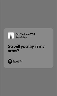 the text says, say that you will sleep token so will you lay in my arms?