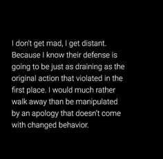 a black and white photo with the words i don't get mad, i get distant because i know their defense is going to be just as draining as the original action that violation in the first place