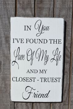 a sign that says in you i've found the love of my life and my closest - trust friend