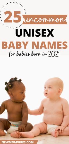 two babies sitting next to each other with the words 25 uncommon unisex baby names for babies born in 2021