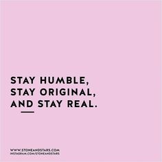 a pink background with the words stay humble, stay original and stay real